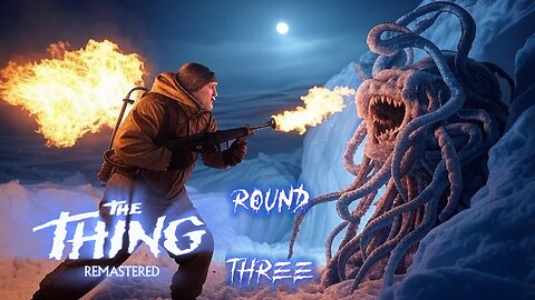 THE THING REMASTERED LiveScream Round Three - Mind Games