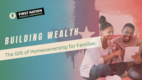 Building Wealth: The Gift of Homeownership for Families 4 of 7