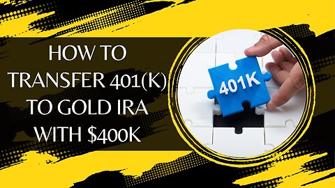 How to Transfer 401(k) to Gold IRA with $400k in Simple Steps