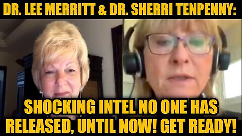 Dr. Lee Merritt & Dr. Sherri Tenpenny: Shocking Intel No One Has Released, Until Now! Get Ready!