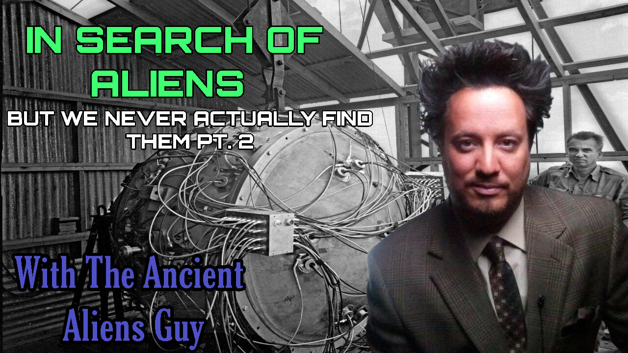 IN SEARCH OF ALIENS – BUT WE NEVER ACTUALLY FIND THEM (PT. 2) | WITH THE ANCIENT ALIENS GUY