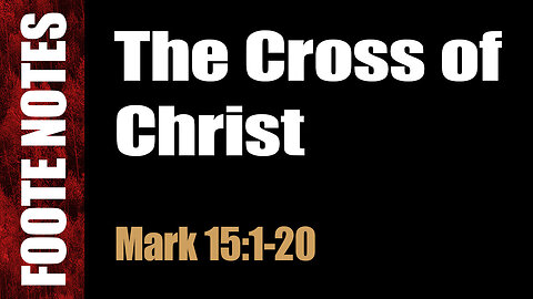 The Cross of Christ. Mark 15:1-20