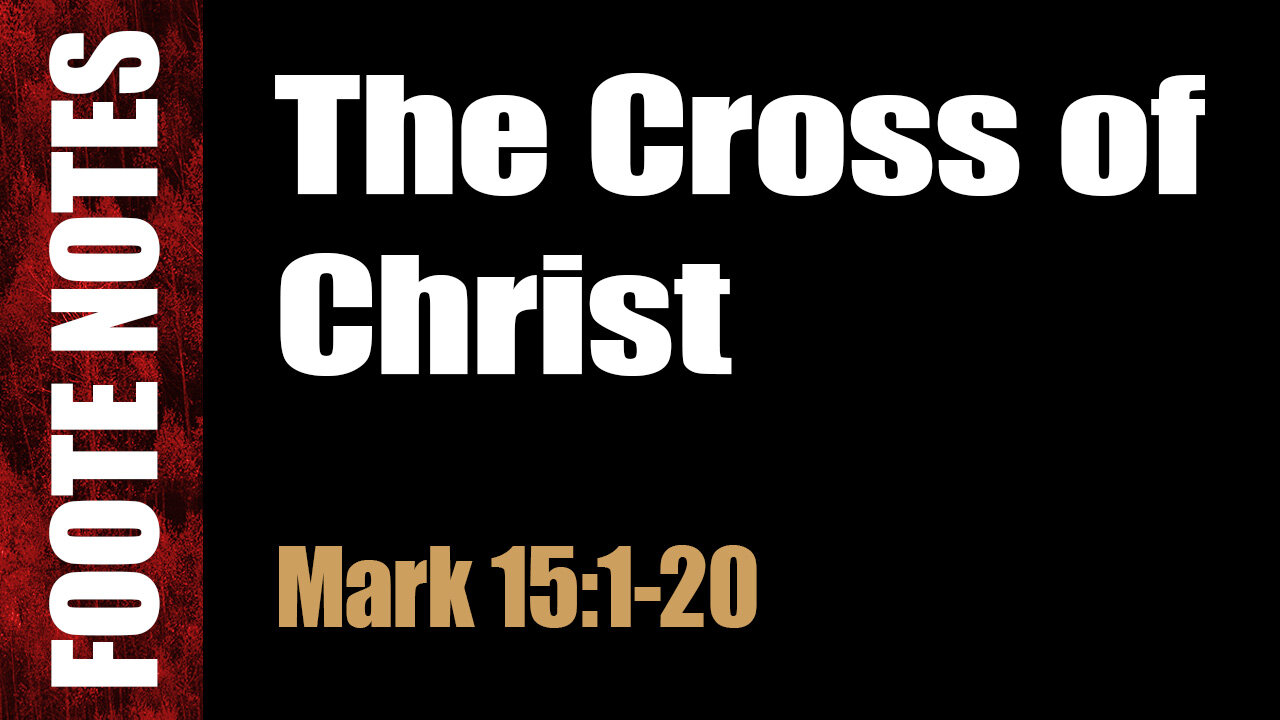 The Cross of Christ. Mark 15:1-20