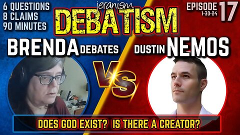 DEBATISM Ep 17: “Brenda” Debates vs. Dustin Nemos | Does GOD Exist?