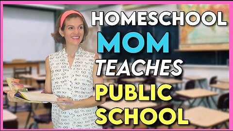 WHAT IF A HOMESCHOOL MOM TAUGHT PUBLIC SCHOOL?