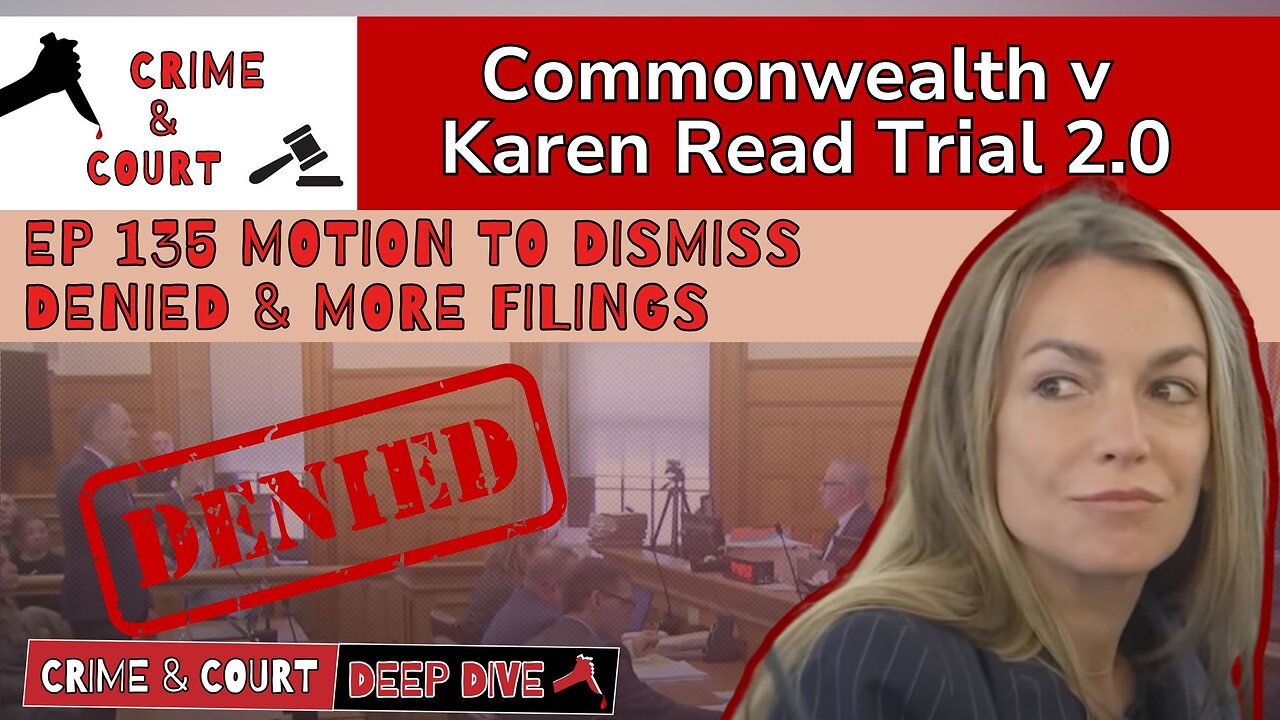 Ep 135 Motion to Dismiss Denied & More Filings (CW v Karen Read Trial 2.0)