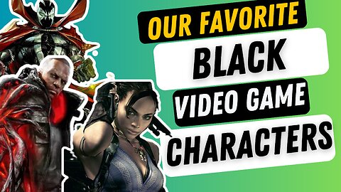 Our FAVORITE Black Video Game Characters