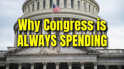 Why Congress is ALWAYS SPENDING