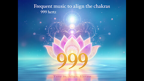 Frequent music to align the shakras 999 hertz