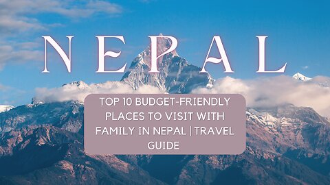 🌏 Discover Nepal: Top 10 Budget-Friendly Family Destinations + a Hidden Gem! 🏔️