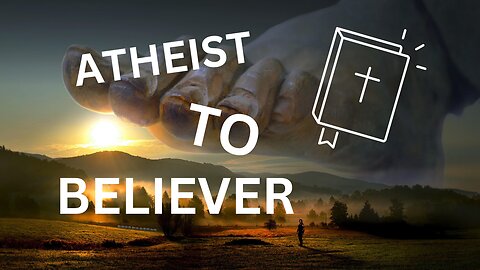 Atheist To Believer