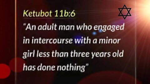 TALMUD Kerubot 11b:6 - "An adult man who engaged in intercourse with a minor girl less than three years old has done nothing""