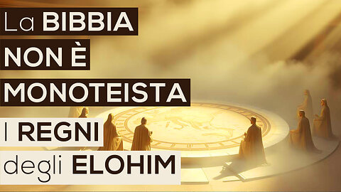 La BIBBIA NON È MONOTEISTA | I REGNI degli ELOHIM (Bibbia - Vangelo)