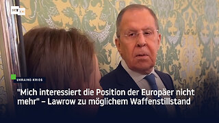 "Mich interessiert die Position der Europäer nicht mehr" – Lawrow zu möglichem Waffenstillstand