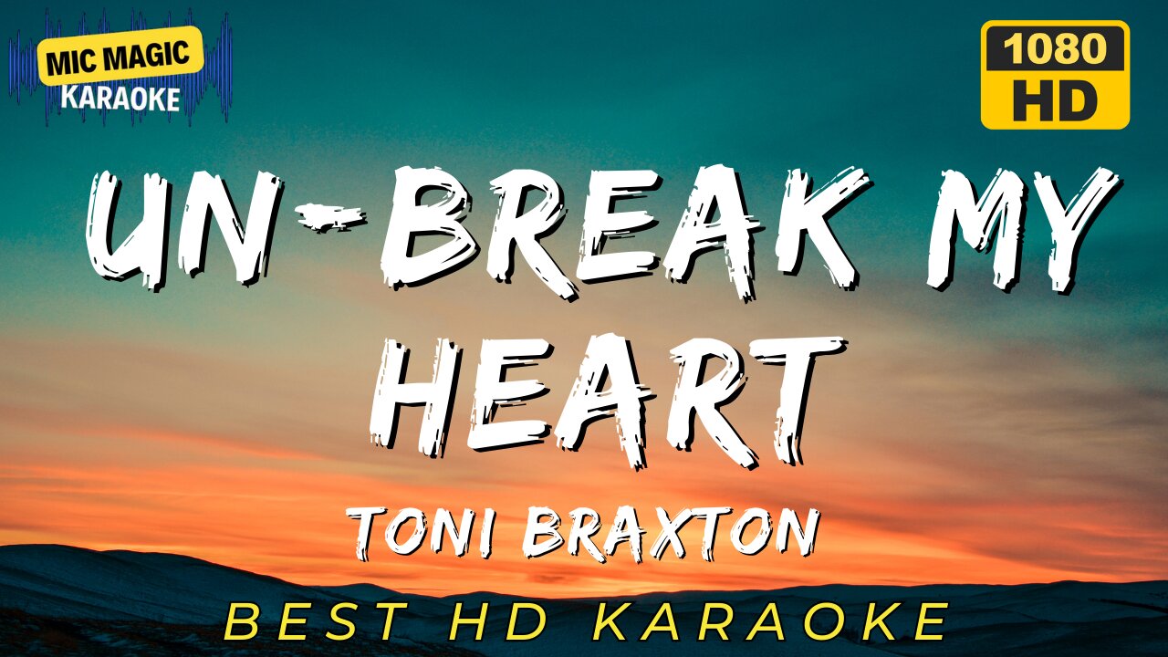 UNBREAK MY HEART - TONI BRAXTON (BEST HD KARAOKE VERSION)