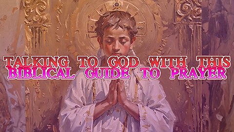Talking to God With This Biblical Guide To Prayer