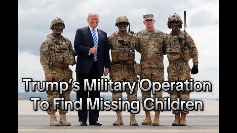 Trumps Secret Military Operation To Rescue Missing Children From Underground Tunnels