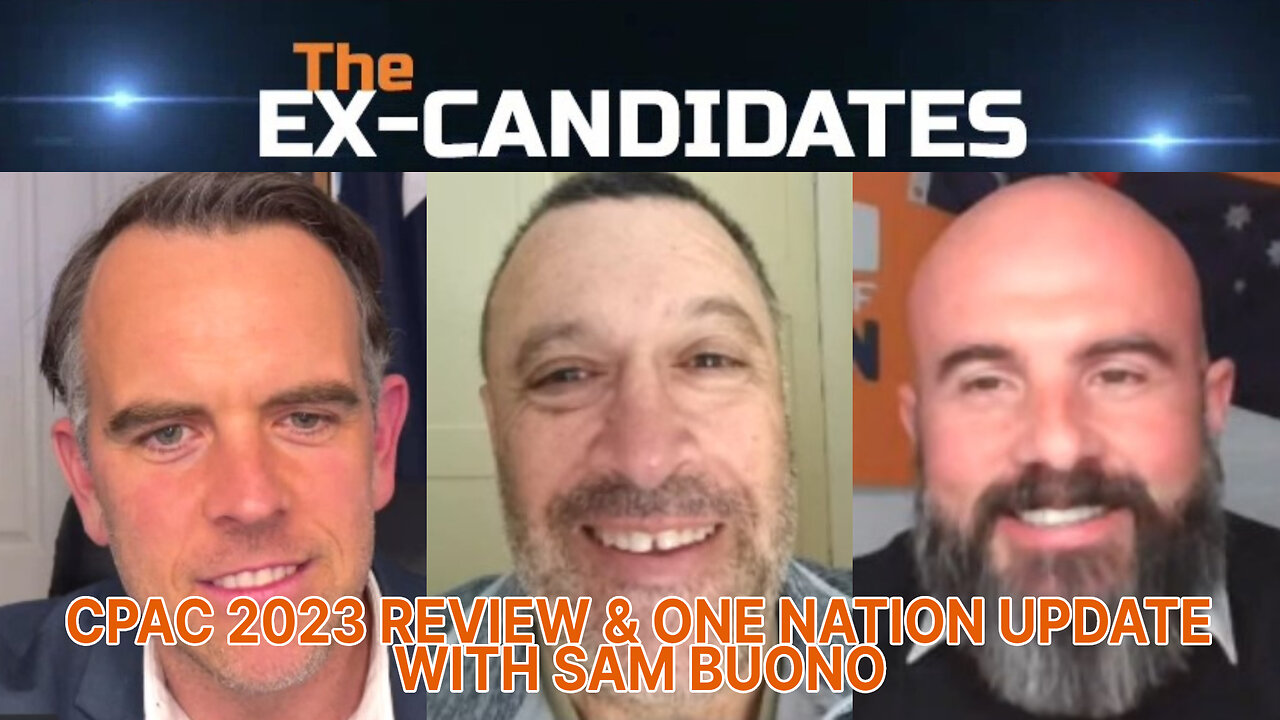 CPAC 2023 Review & One Nation Update - With Sam Buono – X-Candidates 75