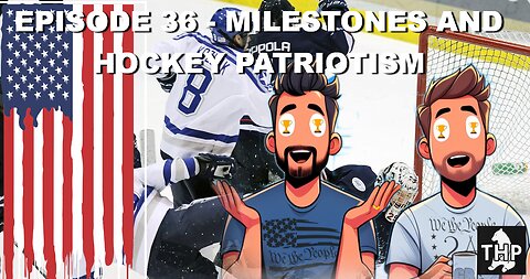 Episode 36 - Milestones And Hockey Patriotism