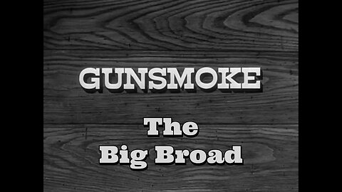 Gunsmoke - "The Big Broad"