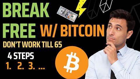 Break Free With Bitcoin (You Don't Need To Work till 65 Anymore)