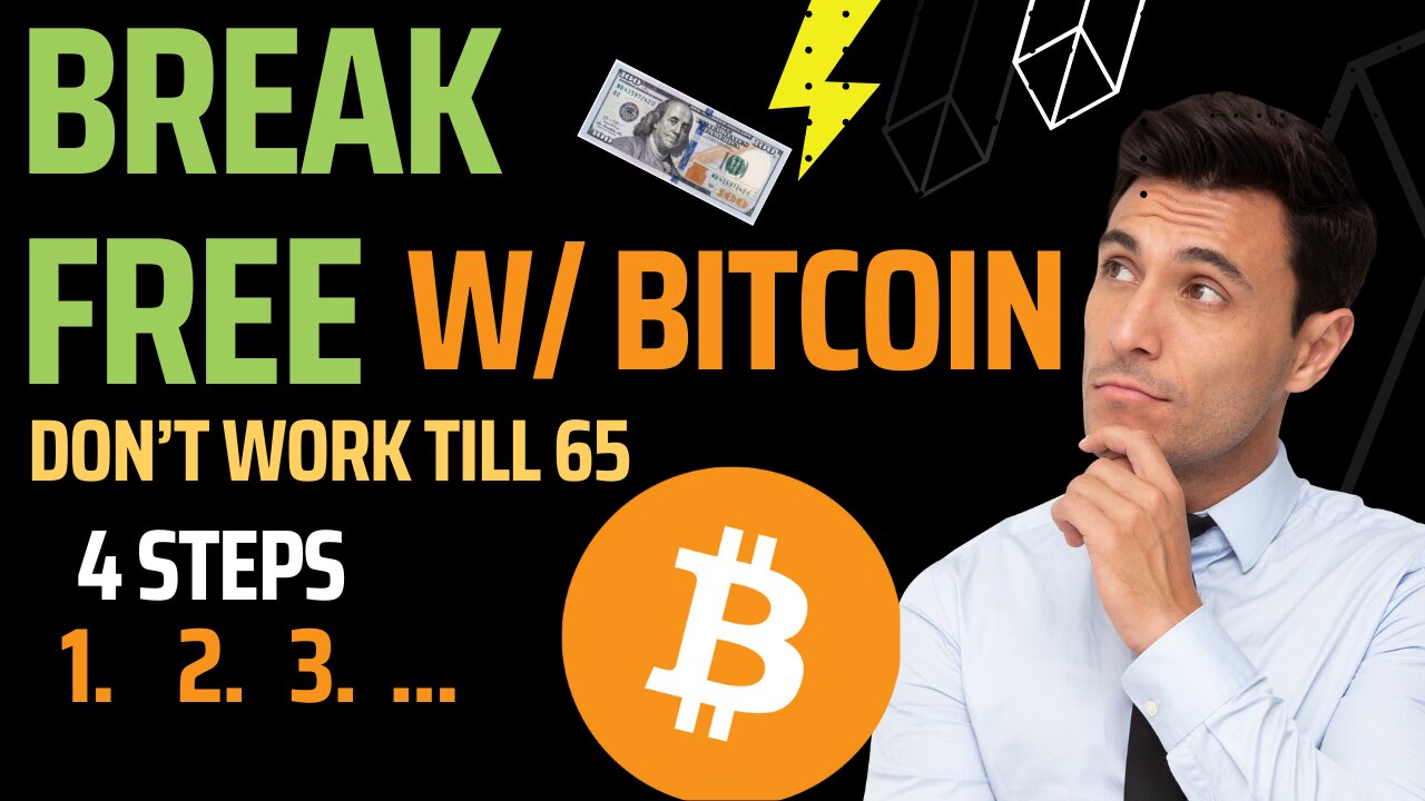 Break Free With Bitcoin (You Don't Need To Work till 65 Anymore)