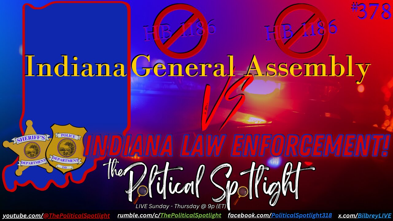 #378 | Indiana General Assembly vs Indiana Law Enforcement! | The Political Spotlight