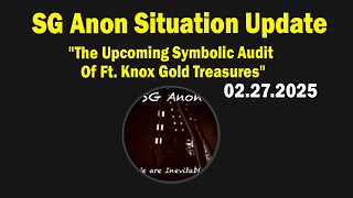 SG Anon Situation Update Feb 27: "The Upcoming Symbolic Audit Of Ft. Knox Gold Treasures"