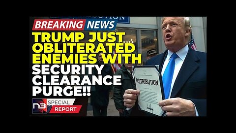 BREAKING: Trump s SHOCK Security Clearance Purge Has His Enemies PANICKING And It s Just BEGINNING!