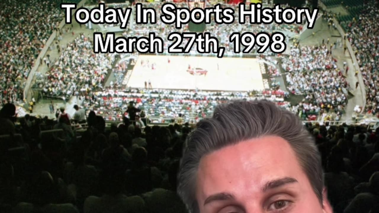 THE HISTORIC SPORTS MOMENT OF MARCH 27th, 1998