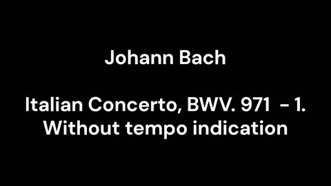 Italian Concerto, BWV. 971 - 1. Without tempo indication