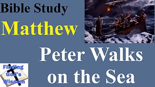 Bible Study - Matthew: Peter Walks on the Sea