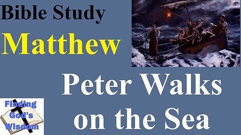 Bible Study - Matthew: Peter Walks on the Sea