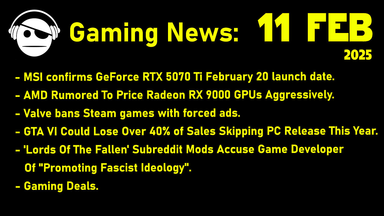 Gaming News | RTX 5070Ti | RX 9070 XT | Valve | GTA 6 | Lords of the Fallen | Deals | 11 FEB 2025