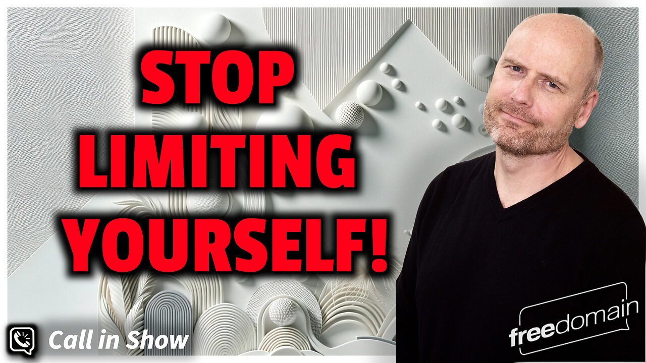 STOP LIMITING YOURSELF! Freedomain Call In