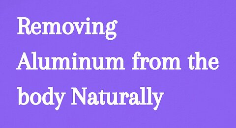 Remove aluminum toxins Naturally🌱