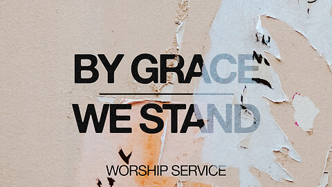 By Grace We Stand - Worship Service - 1/26/25