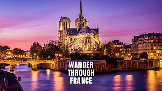 Wander Through France #WanderThroughFrance, #FrenchTravel, #FranceLyrics, #travelmusic