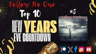 New Year's Eve Countdown #8: The Greatest Sin | Follow No One | EP 5