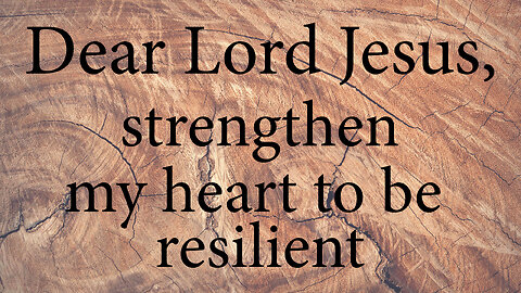 DEAR LORD JESUS Strengthen My Heart To Be Resilient | Christian Prayer