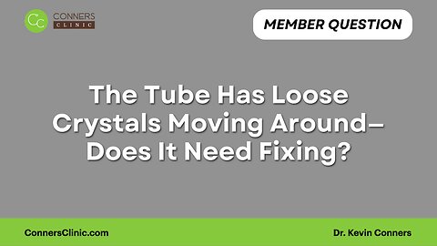 The Tube Has Loose Crystals Moving Around—Does It Need Fixing?