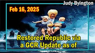 Restored Republic via a GCR Update Today Feb 16, 2025 - Judy Byington. Benjamin Fulford