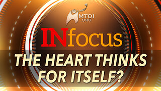 INFOCUS | The Heart Thinks For Itself?