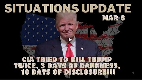 Situation Update- CIA Tried To Kill Trump Twice, 3 Days of Darkness, 10 Days Of Disclosure!!! Mar 8