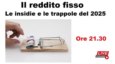 Il reddito fisso - Le insidie e le trappole del 2025