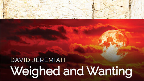 11. Weighed and Wanting | Dr. David Jeremiah