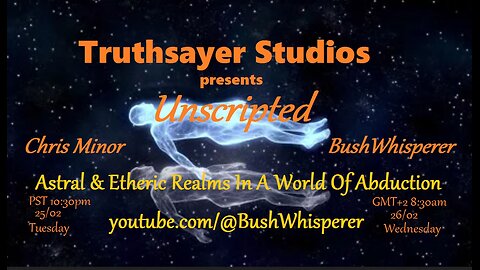 Astral & Etheric Realms In A World Of Abduction: TruthSayer Studio's- Unscripted.