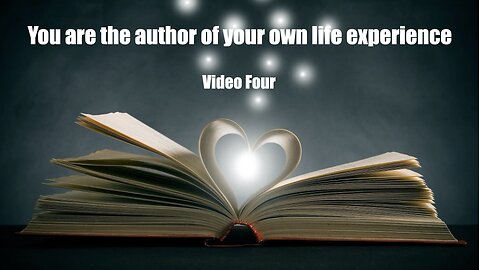 You are the author of your own life experience - part 4