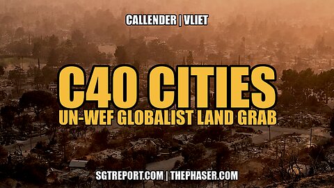 C40 CITIES: UN-WEF GLOBALIST LAND GRAB -- Callender | Vliet