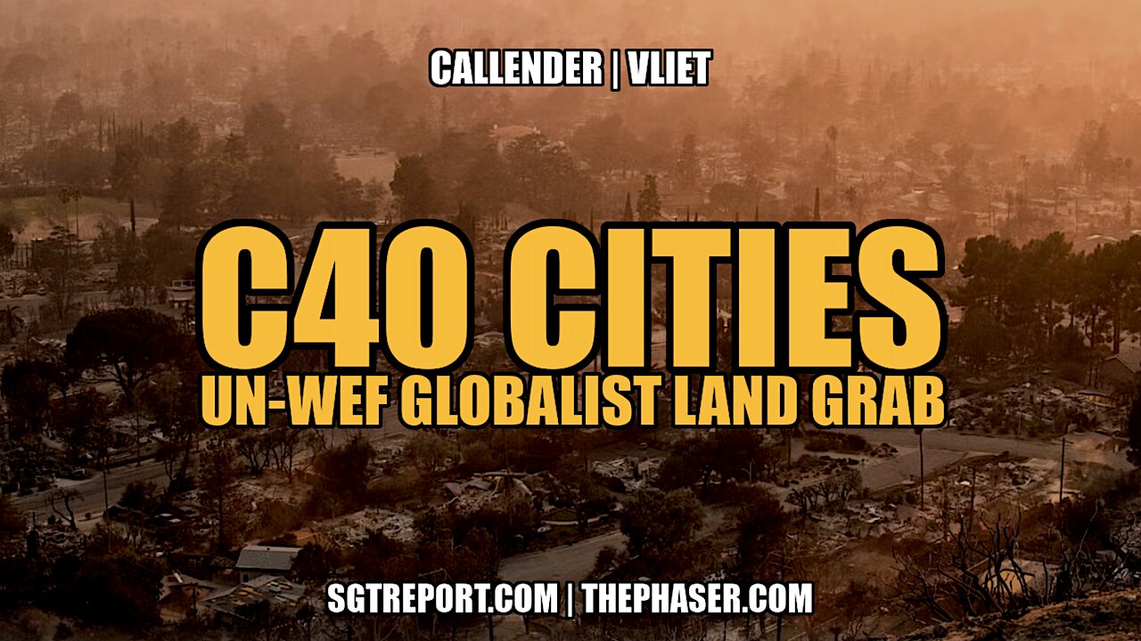 C40 CITIES: UN-WEF GLOBALIST LAND GRAB -- Callender | Vliet